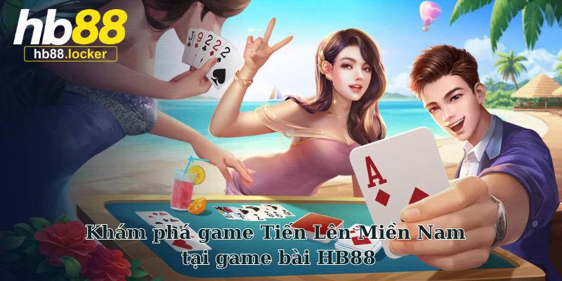 Game Bài HB88 – Hơn 50+ Game Bài Đổi Thưởng Hấp Dẫn 2026 4 Khám phá game Tiến Lên Miền Nam tại game bài HB88
